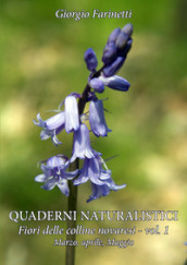 Quaderni naturalistici. Fiori delle colline novaresi. 1: Fiori delle colline novaresi