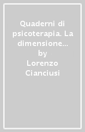 Quaderni di psicoterapia. La dimensione del narcisismo nell individuo e nel gruppo. Le psicosi oggi: nuove manifestazioni e approccio psicoterapeutico