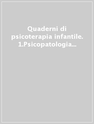 Quaderni di psicoterapia infantile. 1.Psicopatologia dell'adolescenza