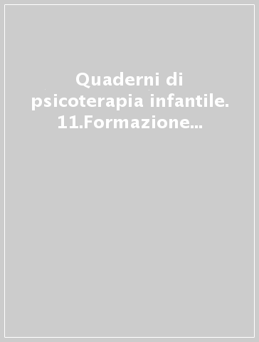 Quaderni di psicoterapia infantile. 11.Formazione in psicoterapia