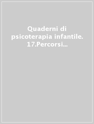 Quaderni di psicoterapia infantile. 17.Percorsi d'integrazione per l'igiene mentale infantile