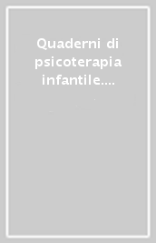 Quaderni di psicoterapia infantile. 55.Sulla storia della psicoanalisi infantile in Italia