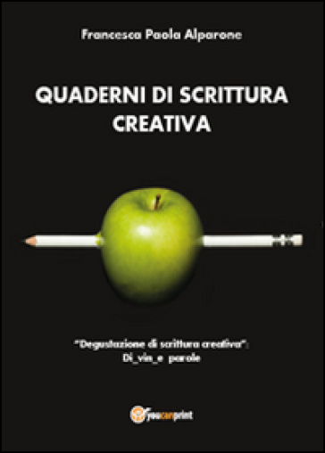 Quaderni di scrittura creativa.«Degustazione di scrittura creativa»: Di vin e parole - Francesca P. Alparone | 