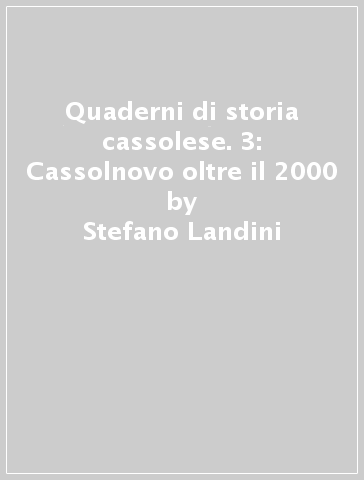 Quaderni di storia cassolese. 3: Cassolnovo oltre il 2000 - Stefano Landini