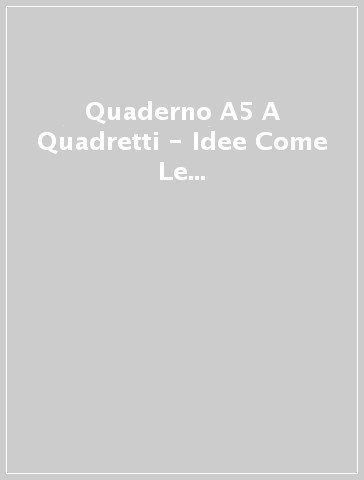 https://www.mondadoristore.it/img/Quaderno-A5-Quadretti-Idee-na/ea844564103195/BL/BL/71/NZO/?tit=Quaderno+A5+A+Quadretti++-+Idee+Come+Le+Mie+Non+Si+Vedono+Tutti+I+Giorni