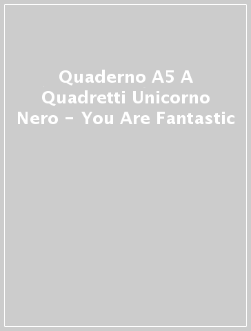 Quaderno A5 A Quadretti Unicorno Nero - You Are Fantastic