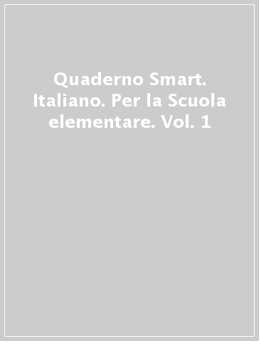 Quaderno Smart. Italiano. Per la Scuola elementare. Vol. 1