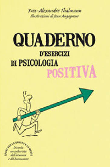 Quaderno d'esercizi di psicologia positiva - Yves-Alexandre Thalmann