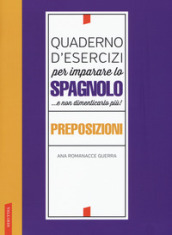 Quaderno d esercizi per imparare lo spagnolo ...e non dimenticarlo più! Preposizioni