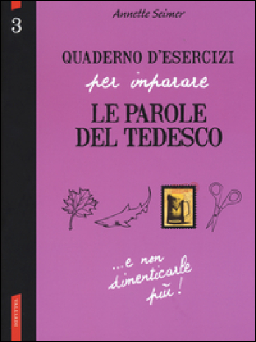 Quaderno d'esercizi per imparare le parole del tedesco. 3. - Annette Seimer