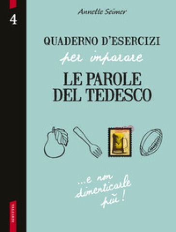 Quaderno d'esercizi per imparare le parole del tedesco. 4. - Annette Seimer