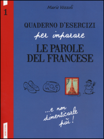 Quaderno d'esercizi per imparare le parole del francese. 1. - Marie Vezzoli