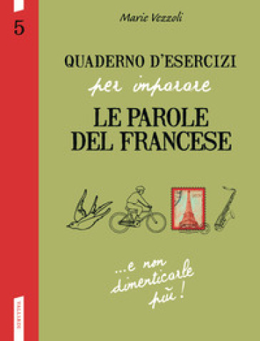 Quaderno d'esercizi per imparare le parole del francese. 5. - Marie Vezzoli