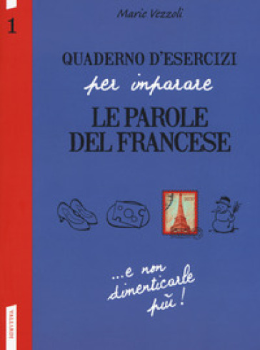 Quaderno d'esercizi per imparare le parole del francese. 1. - Marie Vezzoli