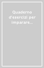 Quaderno d esercizi per imparare le parole dello spagnolo (Conf. 3 cp.)