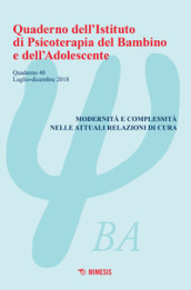 Quaderno dell Istituto di psicoterapia del bambino e dell adolescente. 48: Modernità e complessità nelle attuali relazioni di cura