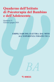 Quaderno dell Istituto di psicoterapia del bambino e dell adolescente. 51: Edipo, Narciso, Elettra: dal mito all esperienza terapeutica (Gennaio-Giugno 2020)