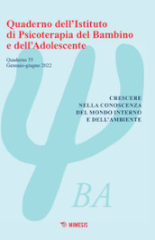 Quaderno dell Istituto di psicoterapia del bambino e dell adolescente (2022). 55: Crescere nella conoscenza del mondo interno e dell ambiente