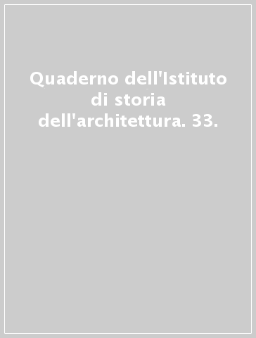 Quaderno dell'Istituto di storia dell'architettura. 33.