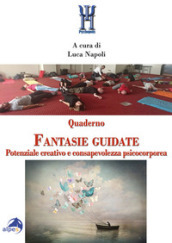 Quaderno fantasie guidate. Potenziale creativo e consapevolezza psicocorporea