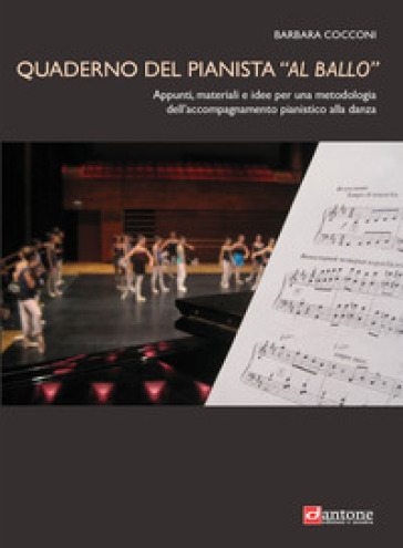 Quaderno del pianista «al ballo». Appunti, materiali e idee per una metodologia dell'accompagnamento pianistico alla danza - Barbara Cocconi | 