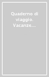 Quaderno di viaggio. Vacanze. Italiano, matematica. Per la Scuola elementare. Vol. 2