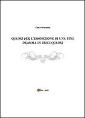 Quadri per l esposizione di una fine. Dramma in dieci quadri