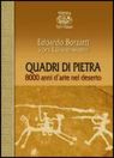 Quadri di pietra. 8000 anni d'arte nel deserto - Edoardo Borzatti von Lowenstern