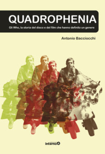 Quadrophenia. Gli Who e la storia del disco e del film che hanno definito un genere - Antonio Bacciocchi
