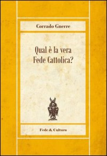 Qual è la vera fede cattolica - Corrado Gnerre