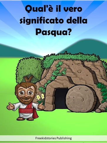 Qual'è il vero significato della Pasqua? - Freekidstories Publishing