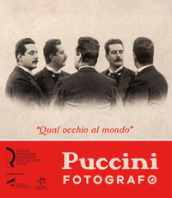 «Qual occhio al mondo». Puccini fotografo