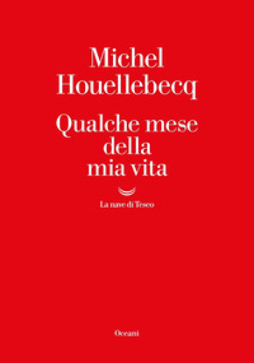 Qualche mese della mia vita - Michel Houellebecq