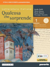 Qualcosa che sorprende. Dalle origini all età della controriforma. Con Competenti in comunicazione oggi. Per le Scuole superiori. Con e-book. Con espansione online. Vol. 1