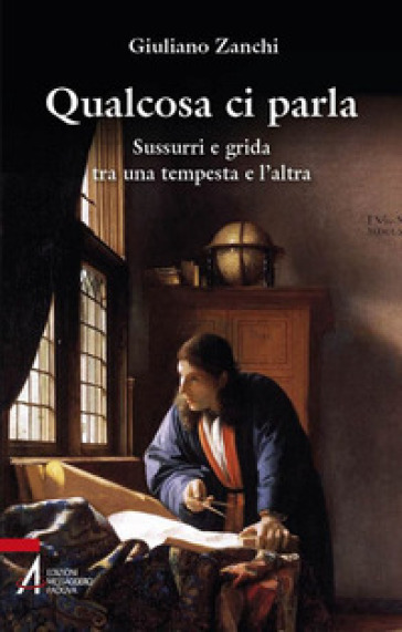 Qualcosa ci parla. Sussurri e grida tra una tempesta e l'altra - Giuliano Zanchi