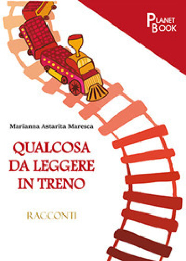 Qualcosa da leggere in treno - Marianna Astarita Maresca