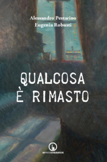 Qualcosa è rimasto - Alessandro Pestarino - Eugenia Robusti