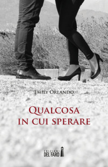 Qualcosa in cui sperare - Emily Orlando