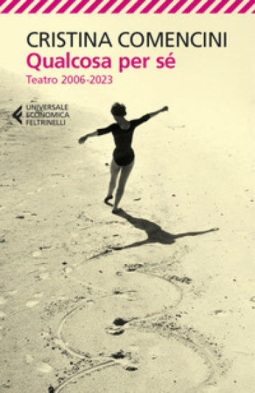 Qualcosa per sé. Teatro 2006-2023 - Cristina Comencini