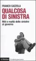 Qualcosa di sinistra. Miti e realtà delle sinistre al governo