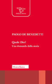 Quale Dio? Una domanda dalla storia. Nuova ediz.