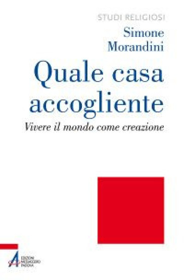 Quale casa accogliente. Vivere il mondo come creazione - Simone Morandini