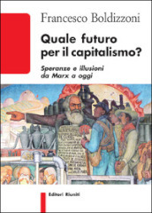 Quale futuro per il capitalismo? Speranze e illusioni da Marx a oggi