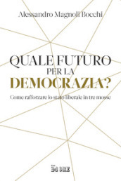 Quale futuro per la democrazia? Come rafforzare lo stato liberale in tre mosse