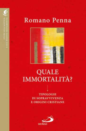 Quale immortalità? Tipologie di sopravvivenza e origini cristiane - Romano Penna