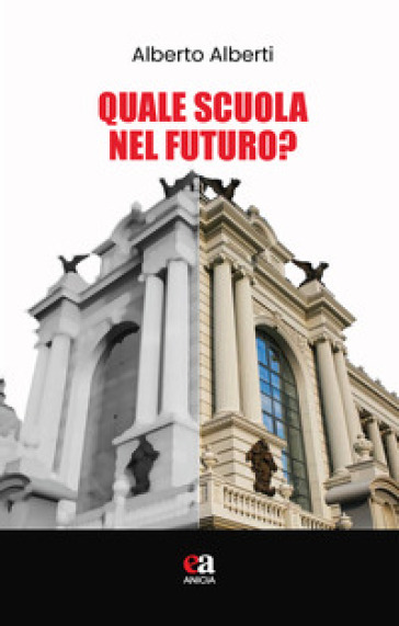 Quale scuola nel futuro? - Alberto Alberti