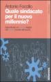 Quale sindacato per il nuovo millennio? Appunti per un nuovo viaggio nel nuovo mondo del lavoro