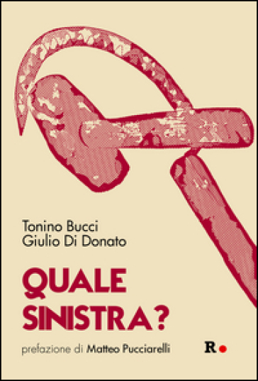 Quale sinistra? - Tonino Bucci - Giulio Di Donato