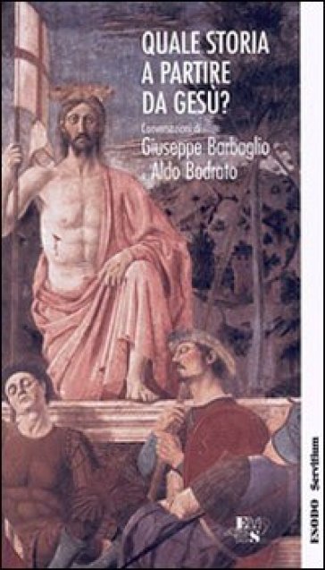 Quale storia a partire da Gesù? Conversazioni di Giuseppe Barbaglio e Aldo Bodrato - Giuseppe Barbaglio - Aldo Bodrato