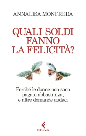 Quali soldi fanno la felicità? - Annalisa Monfreda